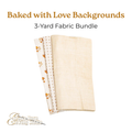 Baked with Love Backgrounds - 3 Yard Fabric Bundle