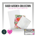 Spring Tea Towel Fabric Kit - Sassy Kitchen Collection