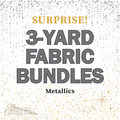 Surprise! Metallic 3-Yard Fabric Bundles