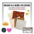 You Want a Piece of Me? Tea Towels & Pot Holders Fabric Kit - Holiday-in-a-Hurry: 4th Edition